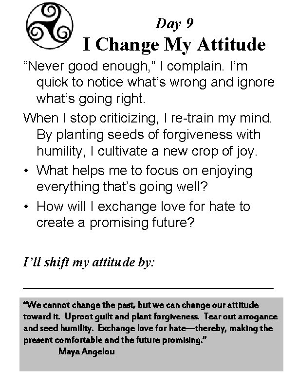 Day 9 I Change My Attitude “Never good enough, ” I complain. I’m quick