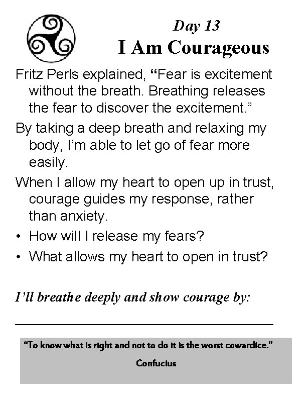 Day 13 I Am Courageous Fritz Perls explained, “Fear is excitement without the breath.