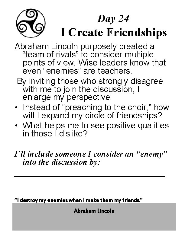 Day 24 I Create Friendships Abraham Lincoln purposely created a “team of rivals” to