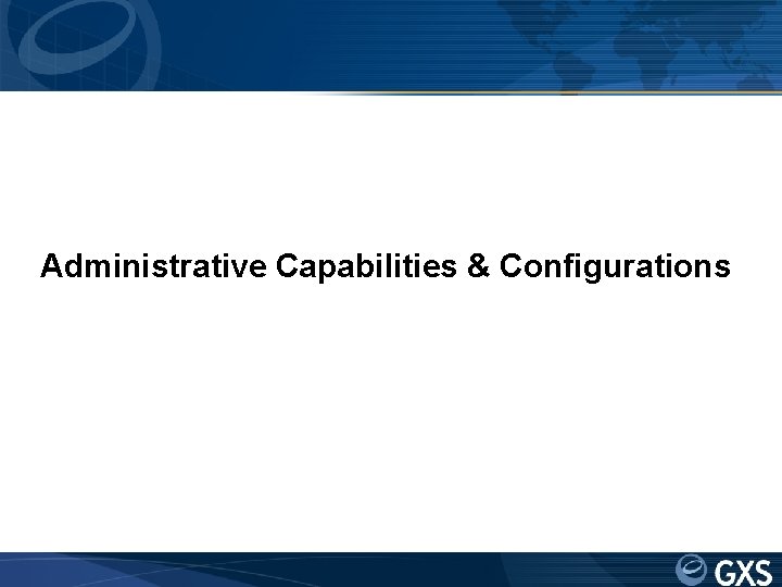 Administrative Capabilities & Configurations 