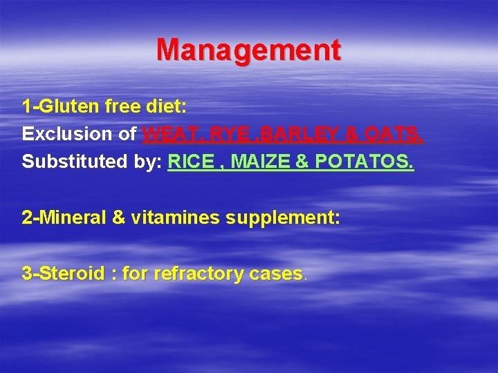 Management 1 -Gluten free diet: Exclusion of WEAT, RYE , BARLEY & OATS. Substituted