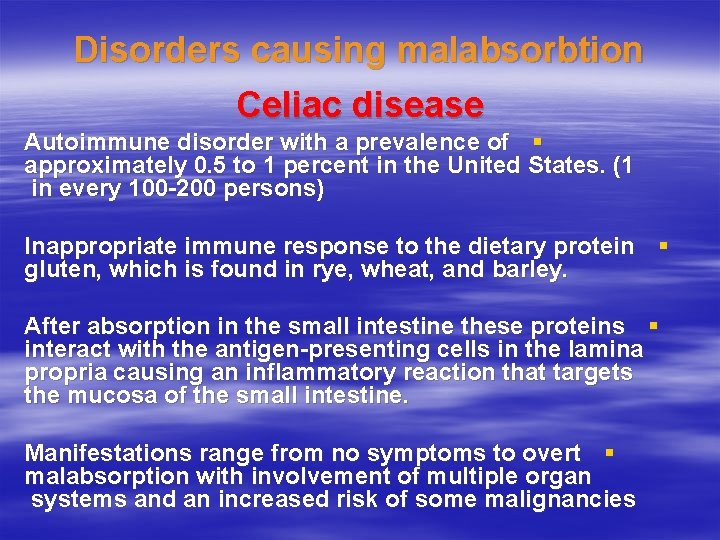 Disorders causing malabsorbtion Celiac disease Autoimmune disorder with a prevalence of § approximately 0.