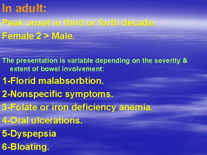 In adult: Peak onset in third or forth decade. Female 2 > Male. The