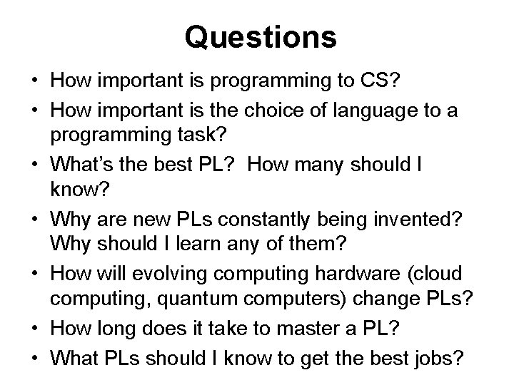 Questions • How important is programming to CS? • How important is the choice