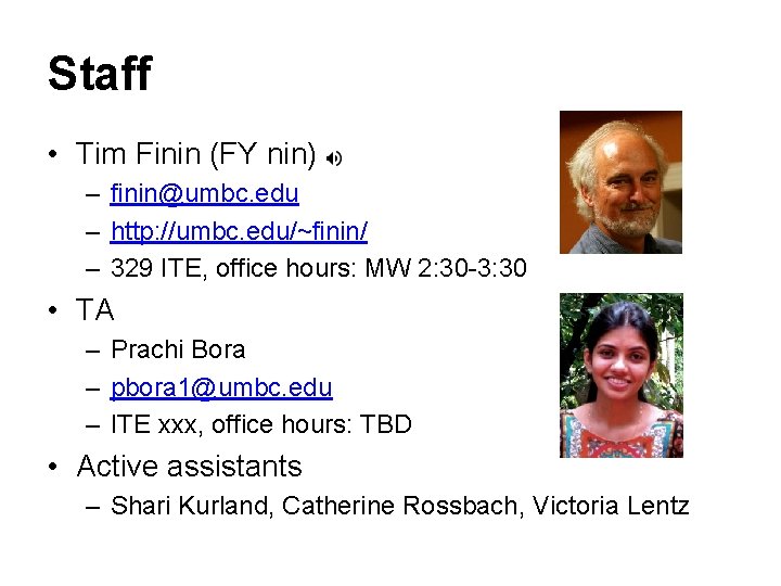 Staff • Tim Finin (FY nin) – finin@umbc. edu – http: //umbc. edu/~finin/ –