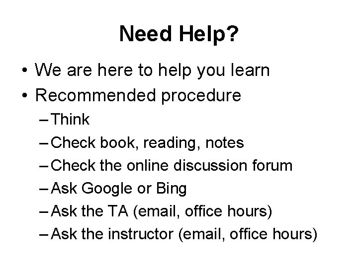 Need Help? • We are here to help you learn • Recommended procedure –