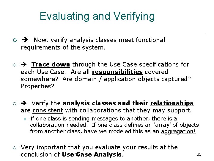 Evaluating and Verifying ¡ Now, verify analysis classes meet functional requirements of the system.