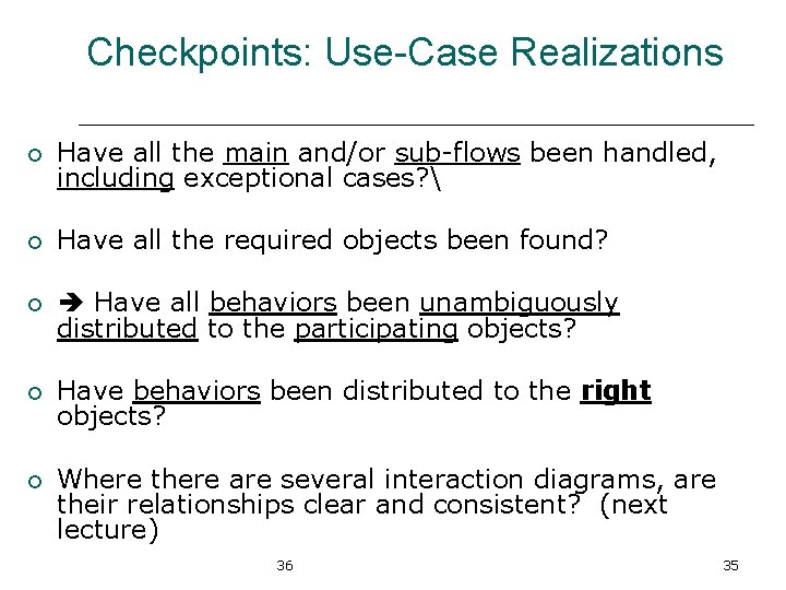 Checkpoints: Use-Case Realizations ¡ Have all the main and/or sub-flows been handled, including exceptional