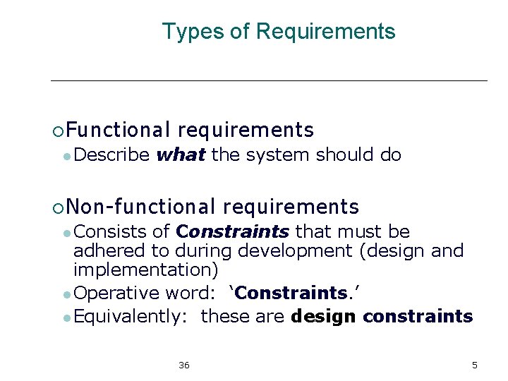 Types of Requirements ¡Functional requirements l Describe what the system should do ¡Non-functional requirements