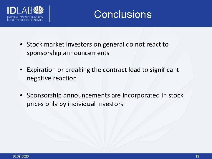 Conclusions • Stock market investors on general do not react to sponsorship announcements •
