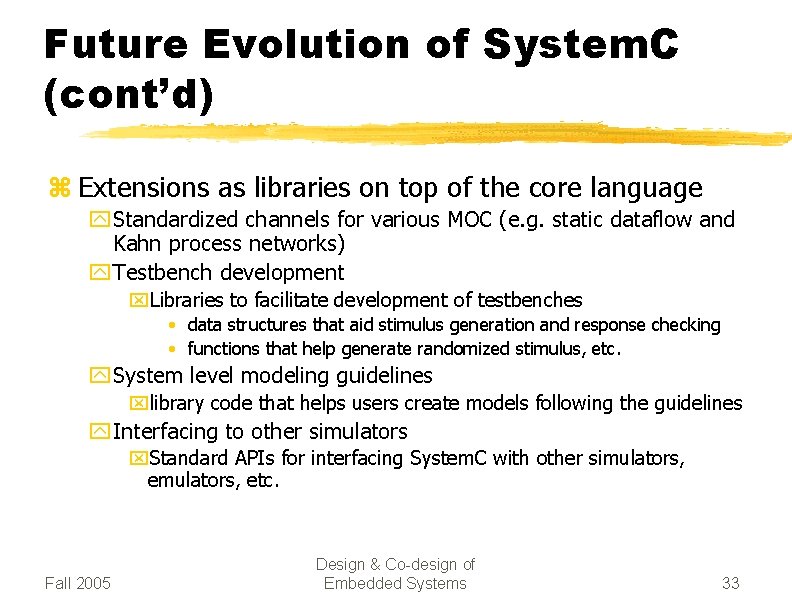 Future Evolution of System. C (cont’d) z Extensions as libraries on top of the