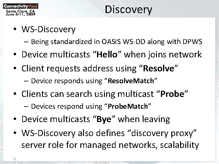 Discovery • WS-Discovery – Being standardized in OASIS WS-DD along with DPWS • Device