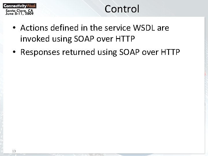 Control • Actions defined in the service WSDL are invoked using SOAP over HTTP