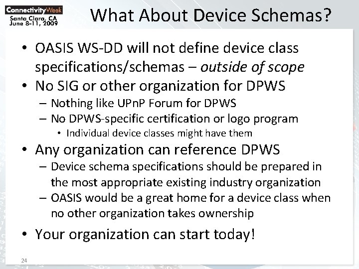 What About Device Schemas? • OASIS WS-DD will not define device class specifications/schemas –