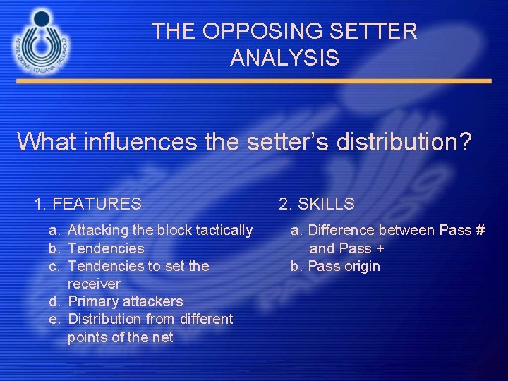 THE OPPOSING SETTER ANALYSIS What influences the setter’s distribution? 1. FEATURES a. Attacking the