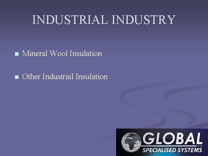 INDUSTRIAL INDUSTRY n Mineral Wool Insulation n Other Industrial Insulation 