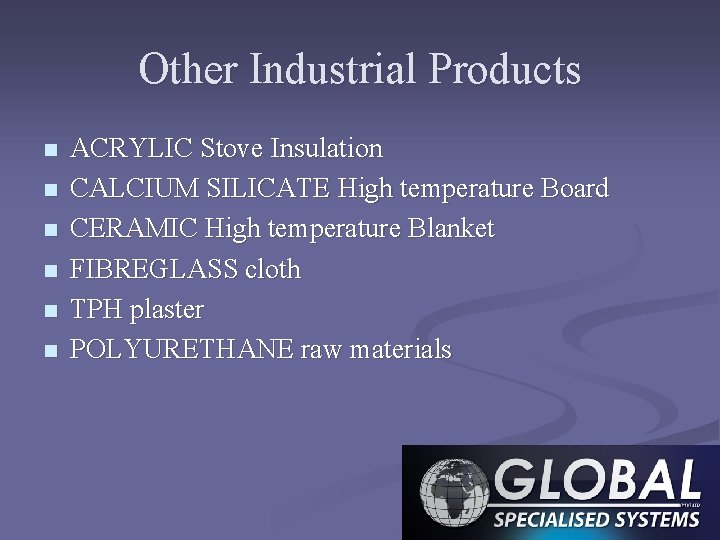 Other Industrial Products n n n ACRYLIC Stove Insulation CALCIUM SILICATE High temperature Board