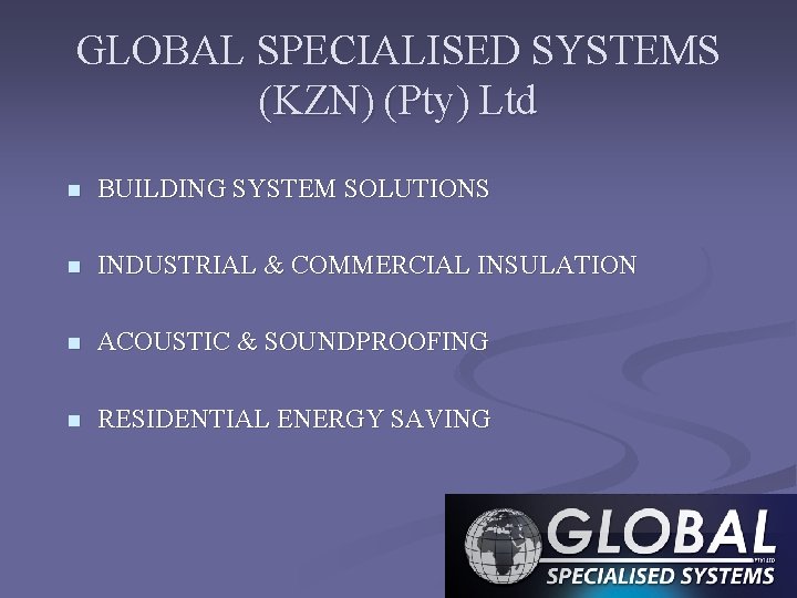 GLOBAL SPECIALISED SYSTEMS (KZN) (Pty) Ltd n BUILDING SYSTEM SOLUTIONS n INDUSTRIAL & COMMERCIAL