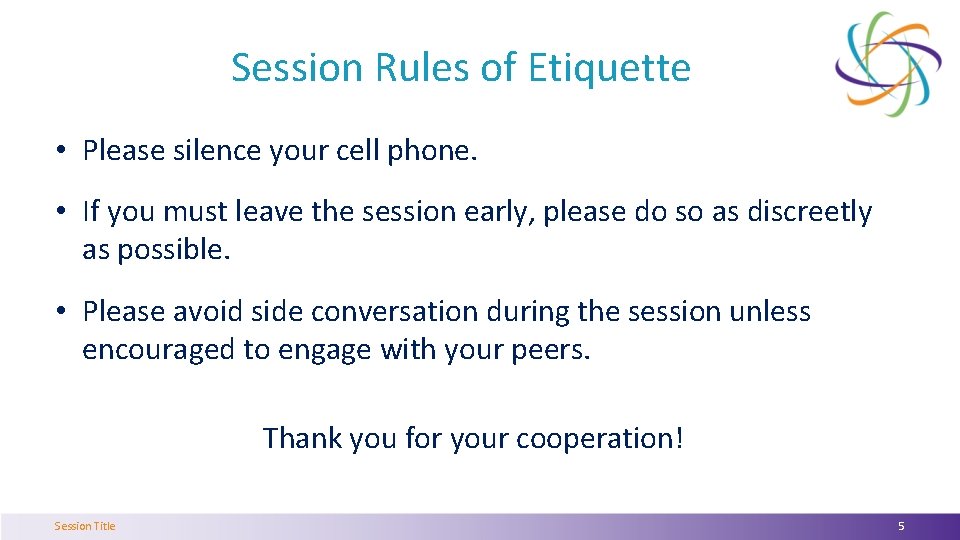 Session Rules of Etiquette • Please silence your cell phone. • If you must
