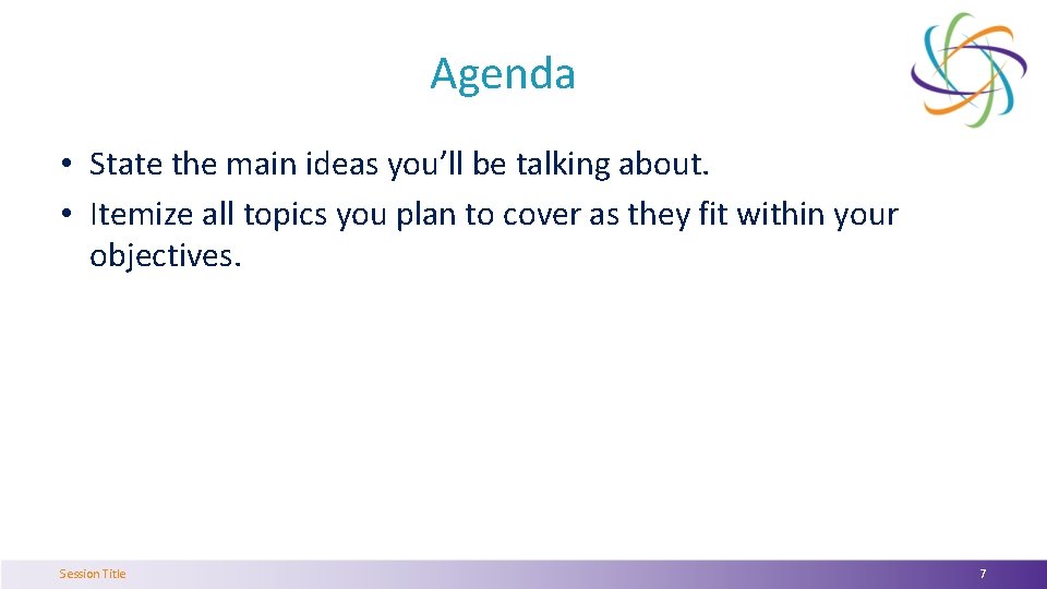 Agenda • State the main ideas you’ll be talking about. • Itemize all topics