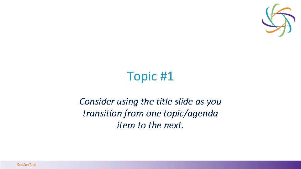 Topic #1 Consider using the title slide as you transition from one topic/agenda item