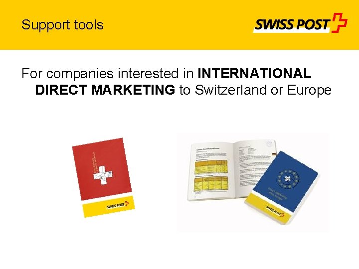 Support tools For companies interested in INTERNATIONAL DIRECT MARKETING to Switzerland or Europe 