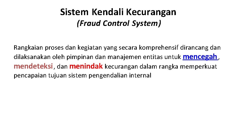 Sistem Kendali Kecurangan (Fraud Control System) Rangkaian proses dan kegiatan yang secara komprehensif dirancang