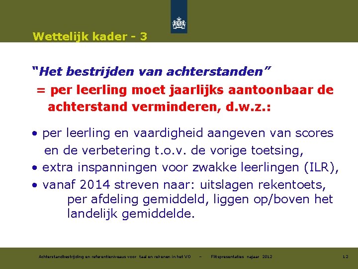 Wettelijk kader - 3 “Het bestrijden van achterstanden” = per leerling moet jaarlijks aantoonbaar