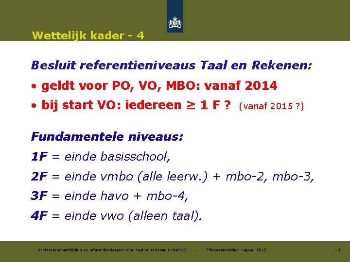 Wettelijk kader - 4 Besluit referentieniveaus Taal en Rekenen: • geldt voor PO, VO,