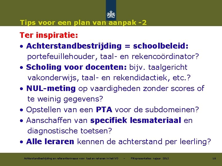 Tips voor een plan van aanpak -2 Ter inspiratie: • Achterstandbestrijding = schoolbeleid: portefeuillehouder,