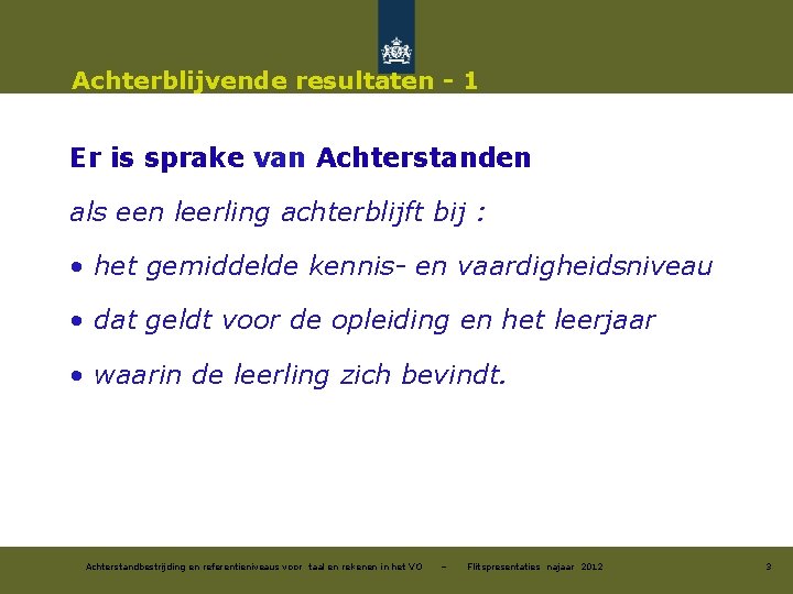 Achterblijvende resultaten - 1 Er is sprake van Achterstanden als een leerling achterblijft bij