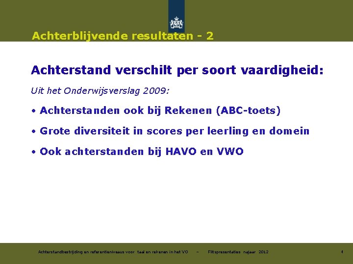 Achterblijvende resultaten - 2 Achterstand verschilt per soort vaardigheid: Uit het Onderwijsverslag 2009: •