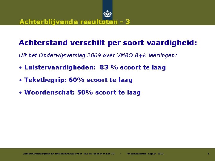 Achterblijvende resultaten - 3 Achterstand verschilt per soort vaardigheid: Uit het Onderwijsverslag 2009 over