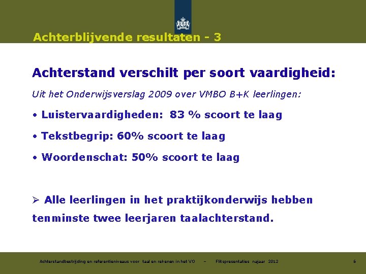 Achterblijvende resultaten - 3 Achterstand verschilt per soort vaardigheid: Uit het Onderwijsverslag 2009 over