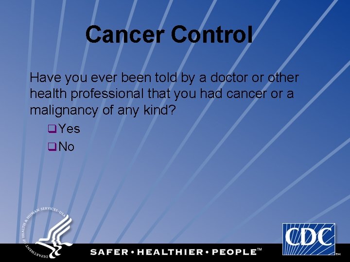 Cancer Control Have you ever been told by a doctor or other health professional