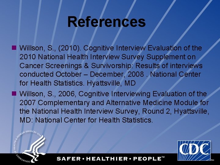 References n Willson, S. , (2010). Cognitive Interview Evaluation of the 2010 National Health