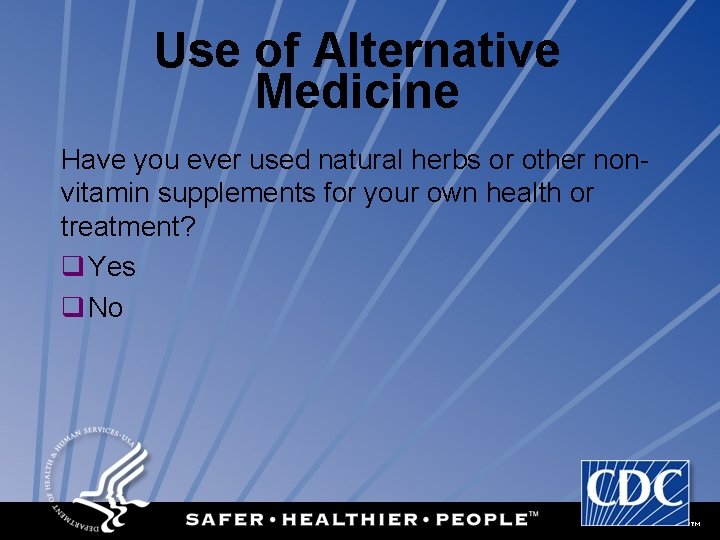 Use of Alternative Medicine Have you ever used natural herbs or other nonvitamin supplements