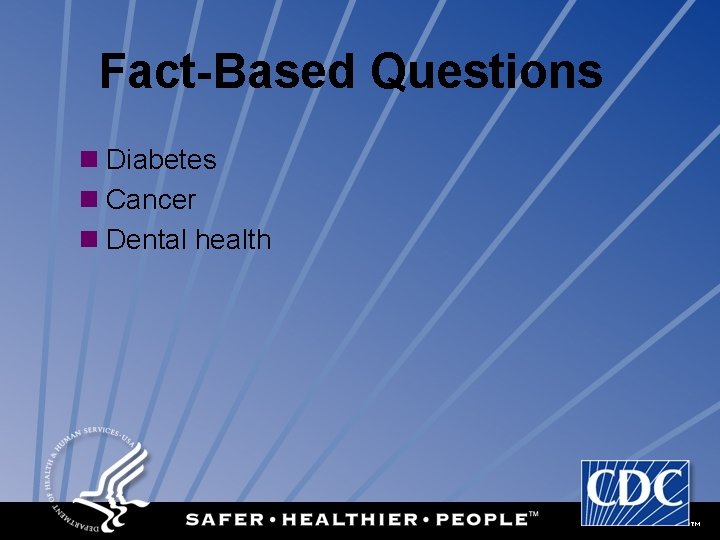 Fact-Based Questions n Diabetes n Cancer n Dental health 
