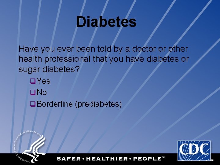 Diabetes Have you ever been told by a doctor or other health professional that