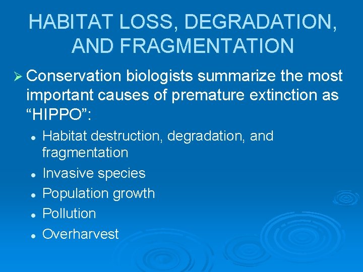 HABITAT LOSS, DEGRADATION, AND FRAGMENTATION Ø Conservation biologists summarize the most important causes of