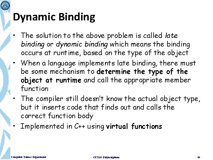 Dynamic Binding • The solution to the above problem is called late binding or Dynamic Binding • The solution to the above problem is called late binding or