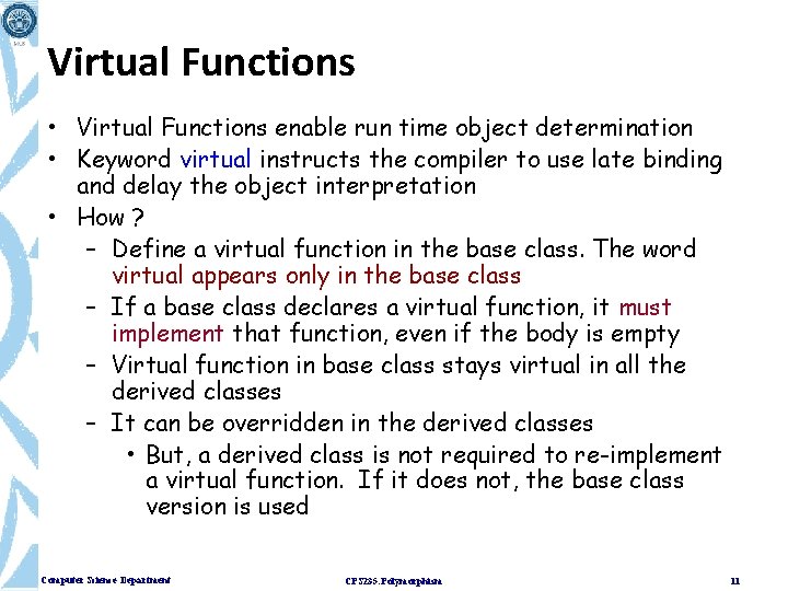 Virtual Functions • Virtual Functions enable run time object determination • Keyword virtual instructs