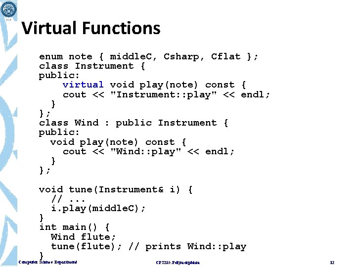 Virtual Functions enum note { middle. C, Csharp, Cflat }; class Instrument { public: