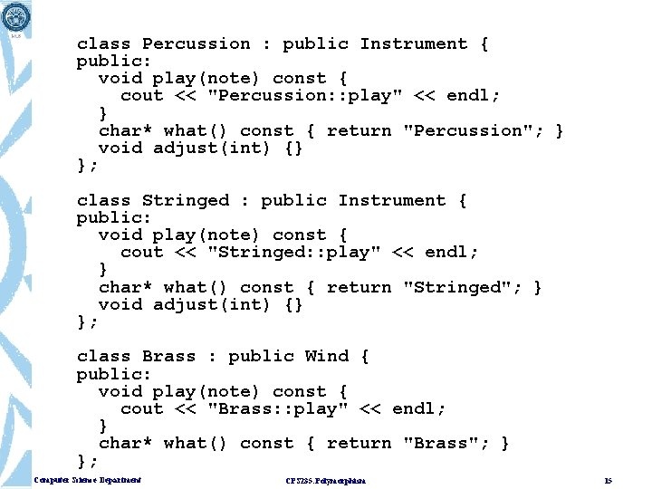 class Percussion : public Instrument { public: void play(note) const { cout << "Percussion: class Percussion : public Instrument { public: void play(note) const { cout << "Percussion: