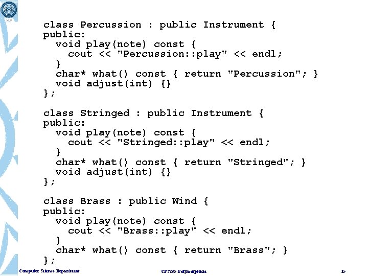 class Percussion : public Instrument { public: void play(note) const { cout << "Percussion: