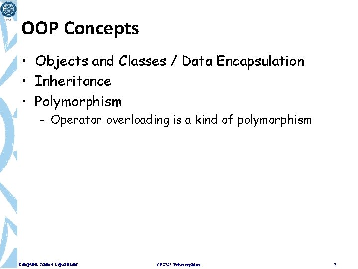 OOP Concepts • Objects and Classes / Data Encapsulation • Inheritance • Polymorphism –