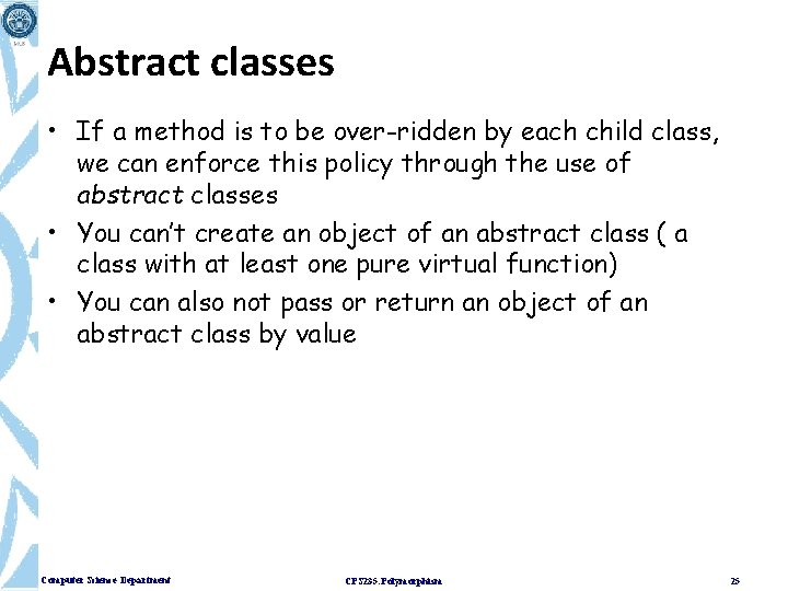 Abstract classes • If a method is to be over-ridden by each child class,