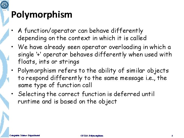 Polymorphism • A function/operator can behave differently depending on the context in which it