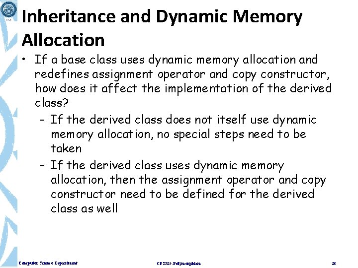 Inheritance and Dynamic Memory Allocation • If a base class uses dynamic memory allocation