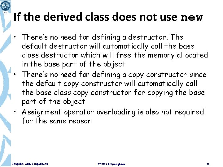 If the derived class does not use new • There’s no need for defining